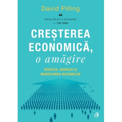 CREȘTEREA ECONOMICĂ, O AMĂGIRE. Bogăția, sărăcia și bunăstarea națiunilor