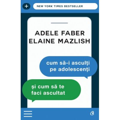 CUM SĂ-I ASCULȚI PE ADOLEȘCENȚI.Și cum să te faci ascultat