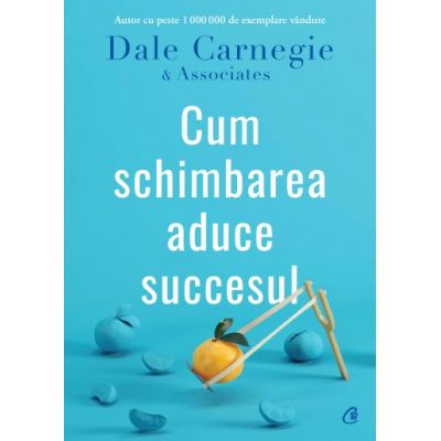 CUM SCHIMBAREA ADUCE SUCCESUL