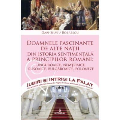 Doamnele fascinante de alte nații din istoria sentimentală a principilor români