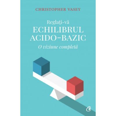 REGLAȚI-VĂ ECHILIBRUL ACIDO-BAZIC