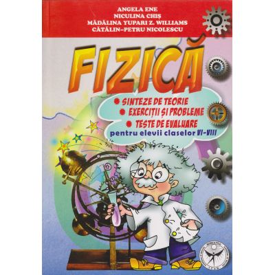 FIZICA. Sinteze de teorie. Exercitii si probleme. Clasele VI-VIII