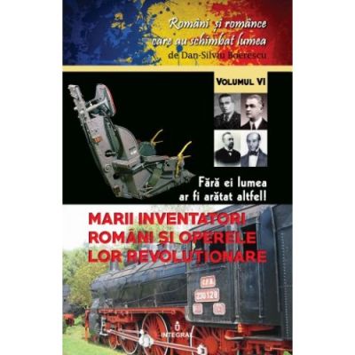 Marii inventatori români și operele lor revoluționare. Fără ei lumea ar fi arătat altfel!