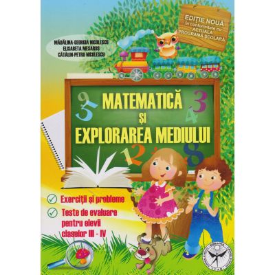 MATEMATICA SI EXPLORAREA MEDIULUI. Exercitii si probleme. Teste de evaluare. Clasele III-IV