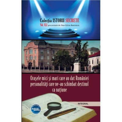 Orașele mici și mari care au dat României personalități care ne-au schimbat destinul ca nație