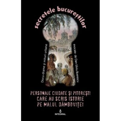 Personaje ciudate și pitorești care au scris istorie pe malul Dâmboviței