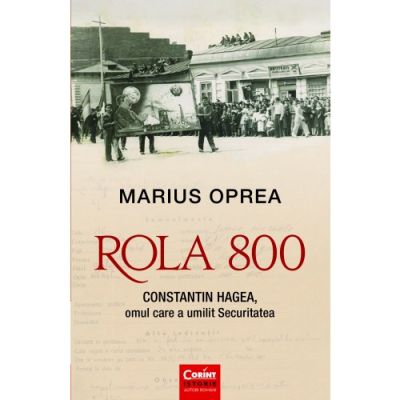 ROLA 800. Constantin Hagea, omul care a umilit Securitatea