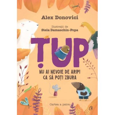 ȚUP. NU AI NEVOIE DE ARIPI CA SĂ POȚI ZBURA. Cartea a patra