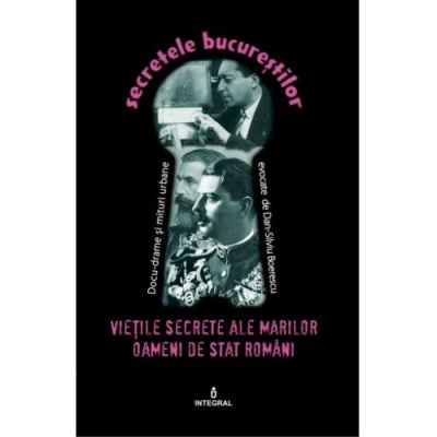 Viețile secrete ale marilor oameni de stat români