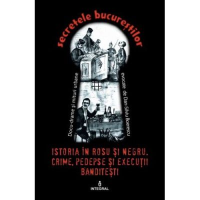 Istoria în roșu și negru. Crime, pedepse și execuții banditești