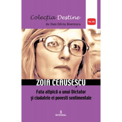 ZOE CEAUSESCU,, fata atipică a unui Dictator și ciudatele ei povești sentimentale