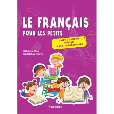 LE FRANCAIS POUR LES PETITS. Caiet de lucru. Clasa Pregătitoare