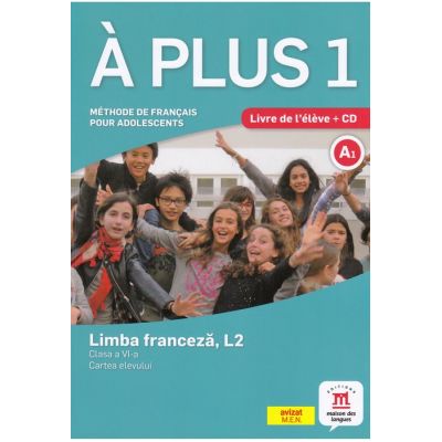 A PLUS 1. LIMBA FRANCEZĂ L2. Cartea elevului + CD. Clasa a VI-a