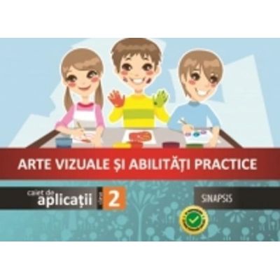 ARTE VIZUALE ȘI ABILITAȚI PRACTICE. Caiet de aplicații. Clasa a II-a