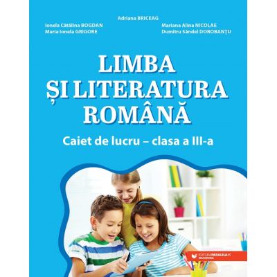 LIMBA ȘI LITERATURA ROMÂNĂ. Caiet de lucru. Clasa a III-a
