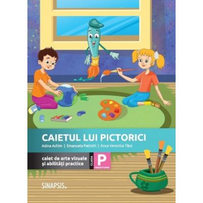 Caietul lui Pictorici. Caiet de arte vizuale și abilități practice. Clasa Pregătitoare
