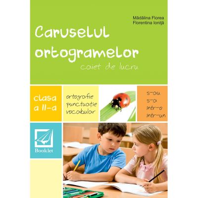 Caruselul ortogramelor. Caiet de lucru. Clasa a II-a