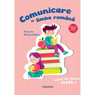COMUNICARE ÎN LIMBA ROMÂNĂ. Caiet de lucru. Clasa I. Mirela Ilie