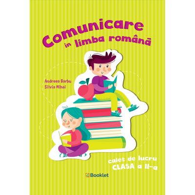 COMUNICARE ÎN LIMBA ROMÂNĂ. Caiet de lucru. Clasa a II-a. Andreea Barbu