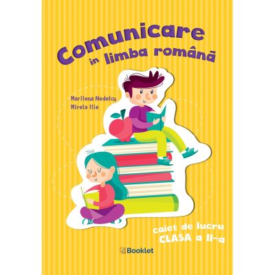 COMUNICARE ÎN LIMBA ROMÂNĂ. Caiet de lucru. Clasa a II-a. Marilena Nedelcu