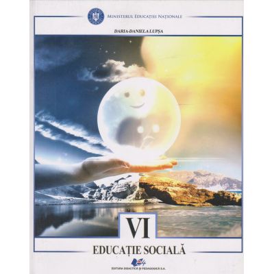 EDUCAȚIE SOCIALĂ. Manual. Clasa a VI-a. Daria-Daniela Lupșa