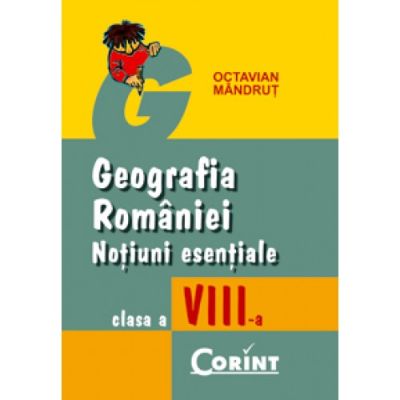 GEOGRAFIA ROMÂNIEI. Noțiuni esențiale. Clasa a VIII-a