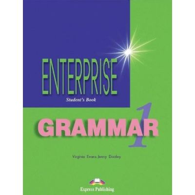 ENTERPRISE 1. GRAMMAR. Manualul elevului. Nivel Beginner A1