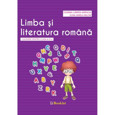 LIMBA ȘI LITERATURA ROMÂNĂ. Culegere. Clasa a IV-a