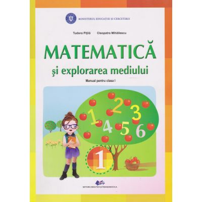 MATEMATICĂ ȘI EXPLORAREA MEDIULUI. Manual. Clasa I. Tudora Pițilă
