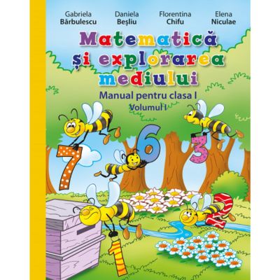 MATEMATICĂ ȘI EXPLORAREA MEDIULUI. Manual. Volumul I. Clasa I
