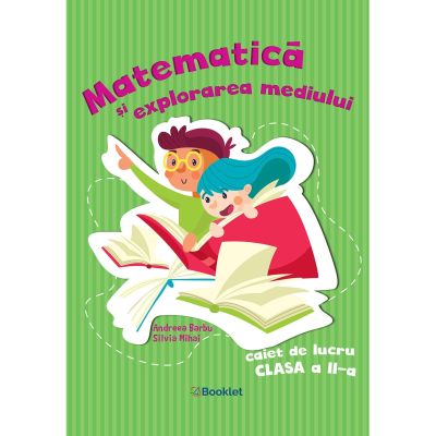 MATEMATICĂ ȘI EXPLORAREA MEDIULUI. Caiet de lucru. Clasa a II-a. Andreea Barbu