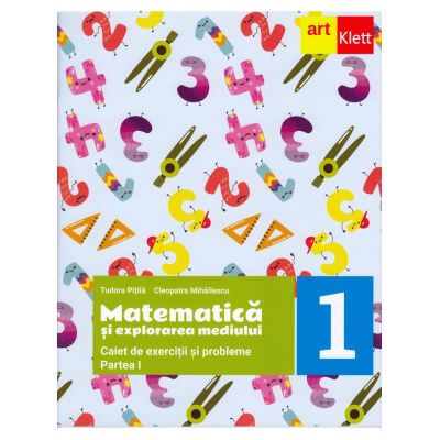 MATEMATICĂ ȘI EXPLORAREA MEDIULUI. Caiet de exerciții și probleme. Partea I. Clasa I