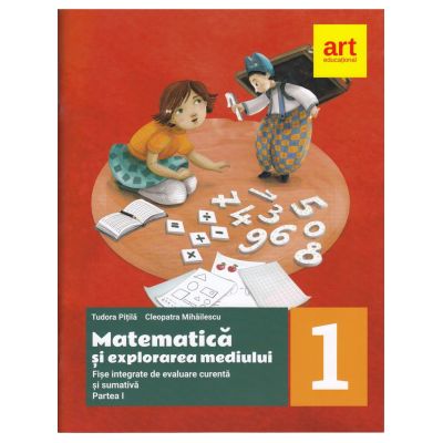 MATEMATICĂ ȘI EXPLORAREA MEDIULUI. Fișe integrate de evaluare curentă și sumativă. Partea I. Clasa I
