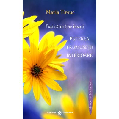 PAȘI CĂTRE TINE ÎNSUȚI. Puterea frumuseții interioare