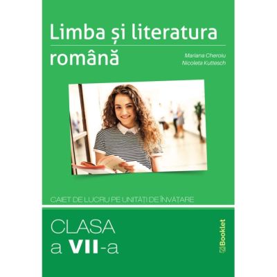 LIMBA ȘI LITERATURA ROMÂNĂ. Caiet de lucru pe unități de învățare. Clasa a VII-a