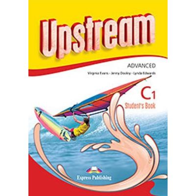 UPSTREAM ADVANCED C1. Manualul elevului. Editie revizuită