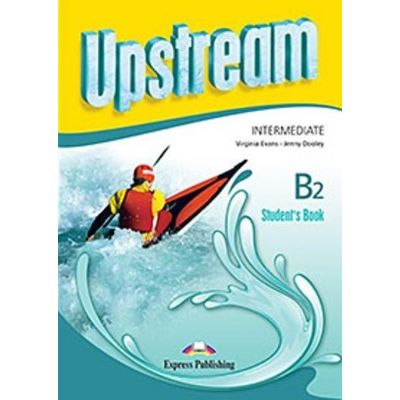 UPSTREAM INTERMEDIATE B2. Manualul elevului. Editie revizuită