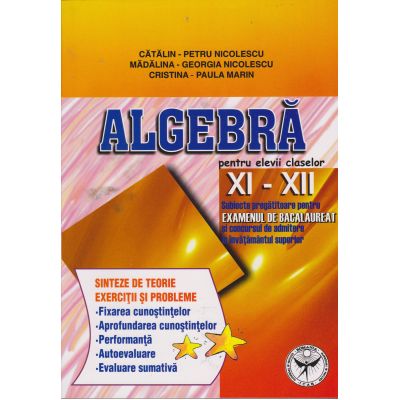 ALGEBRĂ. Sinteze de teorie. Exerciţii şi probleme. Clasele XI-XII