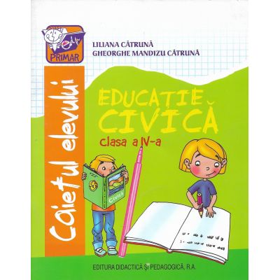 EDUCAȚIE CIVICĂ. Caietul elevului. Clasa a IV-a