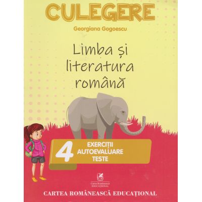 CULEGERE. Limba și literatura română. Exerciții. Autoevaluare. Teste. Clasa a IV-a