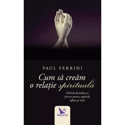 CUM SĂ CREĂM O RELAȚIE SPIRITUALĂ