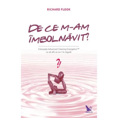 DE CE M-AM ÎMBOLNĂVIT?