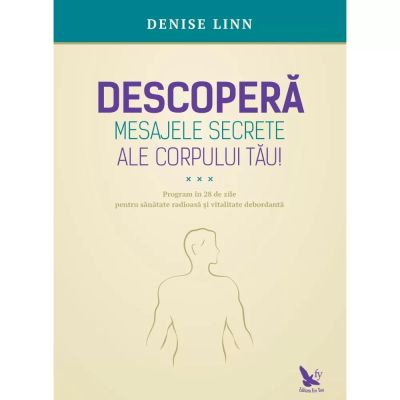 DESCOPERĂ MESAJELE SECRETE ALE CORPULUI TĂU