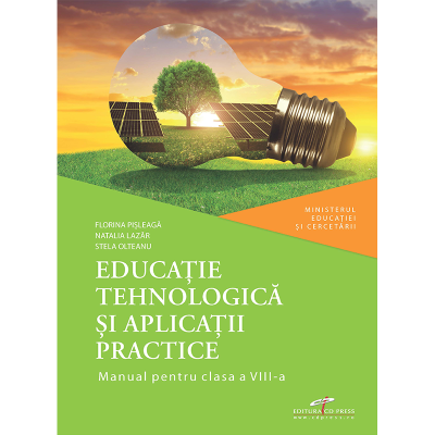 EDUCAȚIE TEHNOLOGICĂ ȘI APLICAȚII PRACTICE. Manual. Clasa a VIII-a