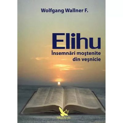 ELIHU.Însemnări moştenite din veşnicie