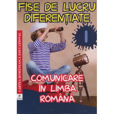 FIȘE DE LUCRU DIFERENȚIATE. Comunicare în limba româna. Clasa I