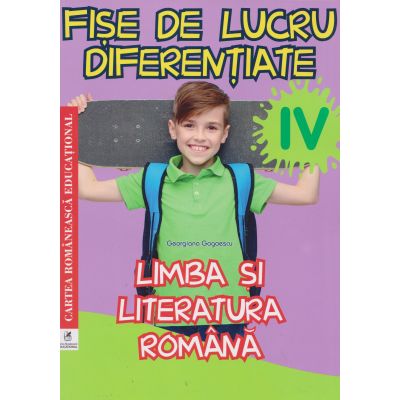 FIȘE DE LUCRU DIFERENȚIATE. Limba și literatura română. Clasa a IV-a