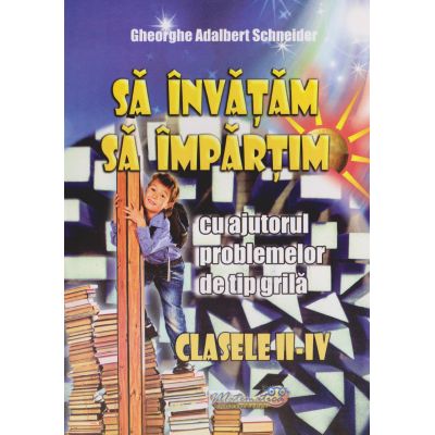 SĂ ÎNVĂȚĂM SĂ ÎMPĂRȚIM cu ajutorul problemelor de tip grilă. Clasele II-IV