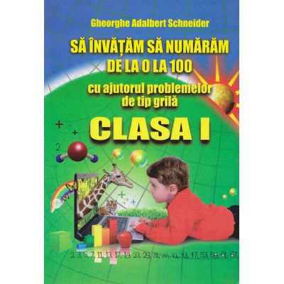 SĂ ÎNVĂȚĂM SĂ NUMĂRĂM DE LA 0 LA 100 cu ajutorul problemelor de tip grilă. Clasa I