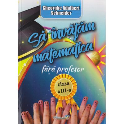 Să învățăm matematică fără profesor. Clasa a III-a